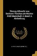 Herzog Albrecht Von Sachsen-Teschen ALS Reichs-Feld-Marschall. 2. Band. 2. Abtheilung