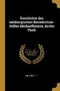 Geschichte Des Salzburgischen Benedictiner-Stiftes Michaelbeuern. Erster Theil