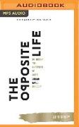 The Opposite Life: Unlocking the Mysteries of God's Upside-Down Kingdom