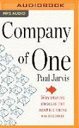 Company of One: Why Staying Small Is the Next Big Thing for Business