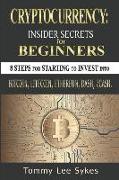 Cryptocurrency: Insider Secrets for Beginners.: 8 Steps for Starting to Invest Into Bitcoin, Litecoin, Ethereum, Dash, Zcash