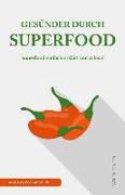 Gesünder Durch Superfood: Superfood Einfach Erklärt Von a Bis Z