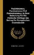 Panlatinismus, Panslawismus Und Panteutonismus, in Ihrer Bedeutung Für Die Politische Weltlage, Ein Beitrag Zur Europäischen Staatenkunde