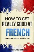 How to Get Really Good at French