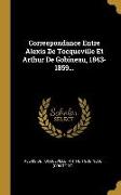 Correspondance Entre Alexis de Tocqueville Et Arthur de Gobineau, 1843-1859