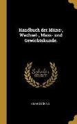 Handbuch Der Münz-, Wechsel-, Mass- Und Gewichtskunde