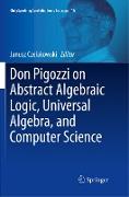 Don Pigozzi on Abstract Algebraic Logic, Universal Algebra, and Computer Science