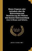 Neues Organon Oder Gedanken Über Die Erforschung Und Bezeichnung Des Wahren Und Dessen Unterscheidung Vom Irrthum Und Schein