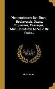 Nomenclature Des Rues, Boulevards, Quais, Impasses, Passages, Monuments de la Ville de Paris