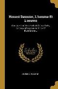 Honoré Daumier, l'Homme Et l'Oeuvre: Ouvrage Orné d'Un Portrait À l'Eau-Forte, de Deux Héliogravures Et de 47 Illustrations