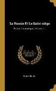 La Russie Et Le Saint-Siège: Études Diplomatiques, Volume 1