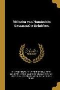 Wilhelm Von Humboldts Gesammelte Schriften