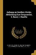 Anhang an Goethes Werke, Abtheilung Fuer Gespraeche, 9. Band, 1. Haelfte