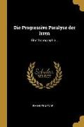 Die Progressive Paralyse Der Irren: Eine Monographie