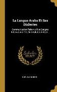La Langue Arabe Et Ses Dialectes: Communication Faite Au Xive Congrès International Des Orientalistes À Alger