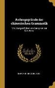 Anfangsgründe Der Chinesischen Grammatik: Mit Übungsstücken Von Georg Von Der Gabelentz