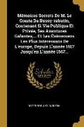 Mémoires Secrets de M. Le Comte de Bussy-Rabutin, Contenant Si Vie Publique Et Privée, Ses Avantures Galantes, ... Et Les Évènemens Les Plus Intéressa