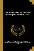 Le Bulletin Des Recherches Historiques, Volumes 11-12