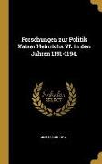 Forschungen Zur Politik Kaiser Heinrichs VI. in Den Jahren 1191-1194