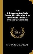 Zwei Religionsgeschichtliche Fragen, Nach Ungedruckten Griechischen Texten Der Strassburger Bibliothek