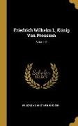 Friedrich Wilhelm I., König Von Preussen, Volume 2