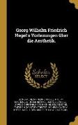 Georg Wilhelm Friedrich Hegel's Vorlesungen Über Die Aesthetik