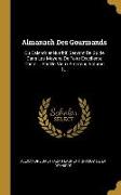 Almanach Des Gourmands: Ou Calendrier Nutritif, Servant de Guide Dans Les Moyens de Faire Excellente Chère ... Par Un Vieux Amateur, Volume 1