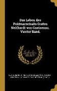 Das Leben Des Feldmarschalls Grafen Neithardt Von Gneisenau. Vierter Band
