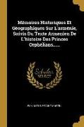 Mémoires Historiques Et Géographiques Sur l'Arménie, Suivis Du Texte Armenien de l'Histoire Des Princes Orphélians