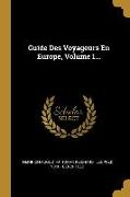 Guide Des Voyageurs En Europe, Volume 1