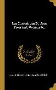 Les Chroniques De Jean Froissart, Volume 6