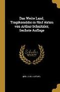 Das Weite Land, Tragikomödie in Fünf Akten Von Arthur Schnitzler, Sechste Auflage