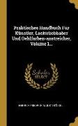 Praktisches Handbuch Für Künstler, Lackirliebhaber Und Oehlfarben-Anstreicher, Volume 1
