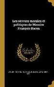 Les Oevvres Morales Et Politiqves de Messire François Bacon