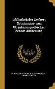 Bibliothek Der Zauber-, Geheimniss- Und Offenbarungs-Bücher. Zehnte Abtheilung