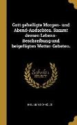 Gott Geheiligte Morgen- Und Abend-Andachten. Sammt Dessen Lebens-Beschreibung Und Beigefügten Wetter-Gebeten