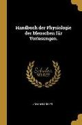 Handbuch Der Physiologie Der Menschen Für Vorlesungen
