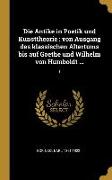 Die Antike in Poetik Und Kunsttheorie: Von Ausgang Des Klassischen Altertums Bis Auf Goethe Und Wilhelm Von Humboldt ...: 1