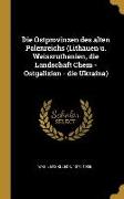 Die Ostprovinzen Des Alten Polenreichs (Lithauen U. Weissruthenien, Die Landschaft Chem - Ostgalizien - Die Ukraina)