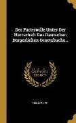 Der Parteiwille Unter Der Herrschaft Des Deutschen Bürgerlichen Gesetzbuchs