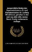 Ausgewählte Reden Des Staatsministers A. D. Und Parlamentariers Dr. Ludwig Windthorst, Gehalten in Der Zeit Von 1851-1891. Erster Band. Zweite Verbess