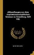 Abhandlungen Aus Dem Staatswissenschaftlichen Seminar Zu Strassburg, Heft VIII