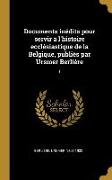 Documents Inédits Pour Servir a l'Histoire Ecclésiastique de la Belgique, Publiés Par Ursmer Berlière: 1