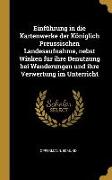 Einführung in Die Kartenwerke Der Königlich Preussischen Landesaufnahme, Nebst Winken Für Ihre Benutzung Bei Wanderungen Und Ihre Verwertung Im Unterr