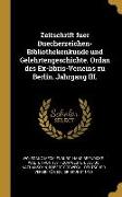 Zeitschrift Fuer Buecherzeichen-Bibliothekenkunde Und Gelehrtengeschichte. Ordan Des Ex-Libris-Verieins Zu Berlin. Jahrgang III