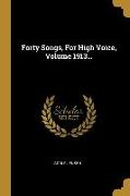 Forty Songs, for High Voice, Volume 1913