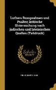 Luthers Busspsalmen Und Psalter, Kritische Untersuchung Nach Jüdischen Und Lateinischen Quellen (Teildruck)