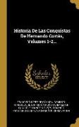 Historia De Las Conquistas De Hernando Cortés, Volumes 1-2