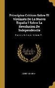Principios Criticos Sobre El Vireinato De La Nueva España I Sobre La Revolucion De Independencia: Escritos En Lagos, Volume 3