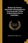 Histoire De Photius, Patriarche Schismatique De Constantinople, Suivie D'observations Sur Le Fanatisme